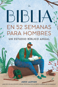 La Biblia en 52 semanas para hombres (Un estudio bíblico anual) by Josh Laxton, 9798897172016