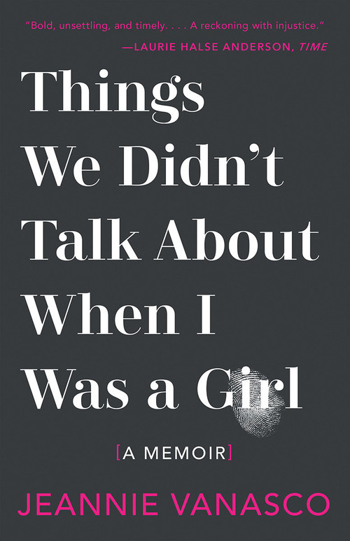 Things We Didn't Talk About When I Was a Girl (A Memoir) by Jeannie Vanasco, 9781947793453