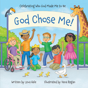 God Chose Me! (Celebrating Who God Made Me to Be) by Lexa Hale, Dana Regan, 9781640609778