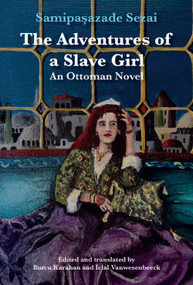 The Adventures of a Slave Girl (An Ottoman Novel) by Samipaşazade Sezai, Iclal Vanwesenbeeck, Burcu Karahan, 9781399558556
