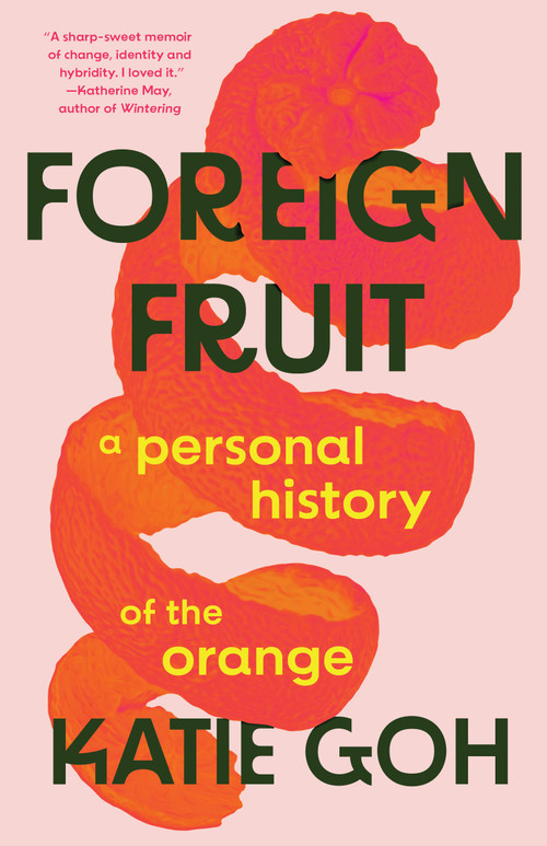 Foreign Fruit (A Personal History of the Orange) by Katie Goh, 9781963108231