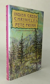 Indian Creek Chronicles (A Winter in the Bitterroot Wilderness) by Pete Fromm, 9781558212053