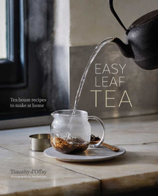 Easy Leaf Tea (Tea House Recipes to Make at Home) by Timothy D'Offay, 9781849758246