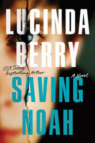 Saving Noah (A Novel) by Lucinda Berry, 9781464292132