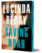 Saving Noah (Deluxe Edition) (A Novel) by Lucinda Berry, 9781464292132