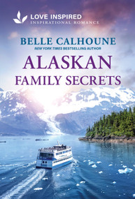Alaskan Family Secrets (An Uplifting Inspirational Romance) by Belle Calhoune, 9781335529435