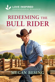 Redeeming the Bull Rider (An Uplifting Inspirational Romance) by Megan Besing, 9781335529442
