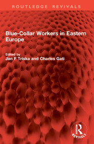 Blue-Collar Workers in Eastern Europe by Jan F Triska, Charles Gati, 9781041006725