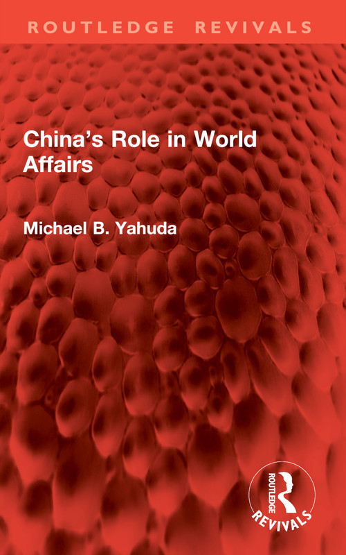 China's Role in World Affairs by Michael B. Yahuda, 9781032962412