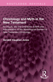 Christology and Myth in the New Testament by Geraint Vaughan Jones, 9781032979441