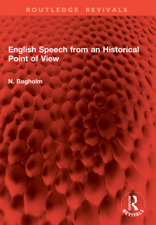 English Speech from an Historical Point of View by N. Bøgholm, 9781041007074