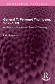 General T. Perronet Thompson, 1783-1869 (His Military, Literary and Political Campaigns) by L.G. Johnson, 9781032984896