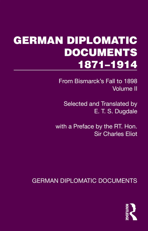 German Diplomatic Documents 1871-1914 Volume 2 (From Bismarck's Fall to 1898) by E.T.S. Dugdale, 9781032990309
