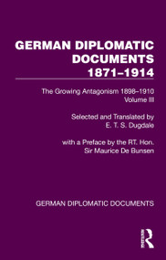 German Diplomatic Documents 1871-1914 Volume 3 (The Growing Antagonism 1898-1910) by E.T.S. Dugdale, 9781032990422