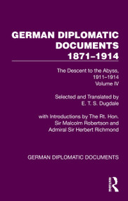 German Diplomatic Documents 1871-1914 Volume 4 (The Descent to the Abyss, 1911-1914) by E.T.S. Dugdale, 9781032992037