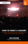 How to Direct a Concert (A Guide to Stage Direction and Design for Rock, Pop, Hip Hop, EDM, and More) by Sam Pocker, 9781041154174