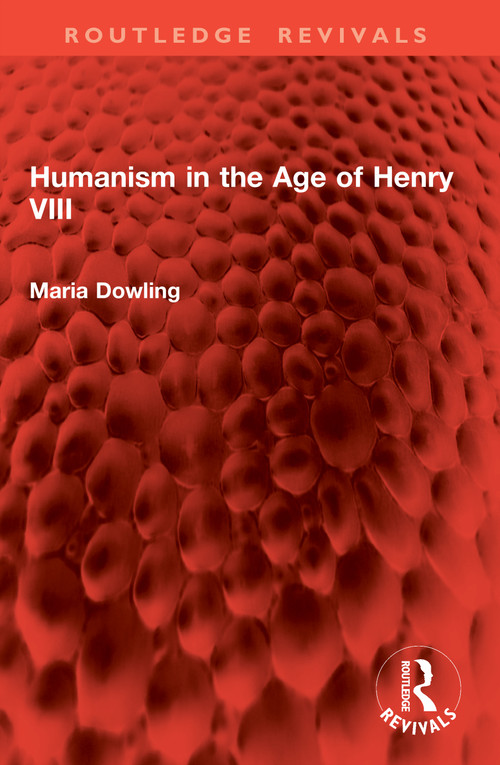 Humanism in the Age of Henry VIII by Maria Dowling, 9781041003236
