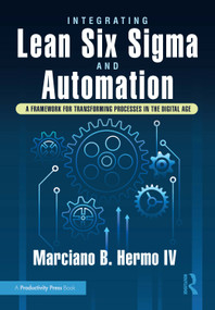 Integrating Lean Six Sigma and Automation (A Framework for Transforming Processes in the Digital Age) by Marciano B. Hermo IV, 9781041209195