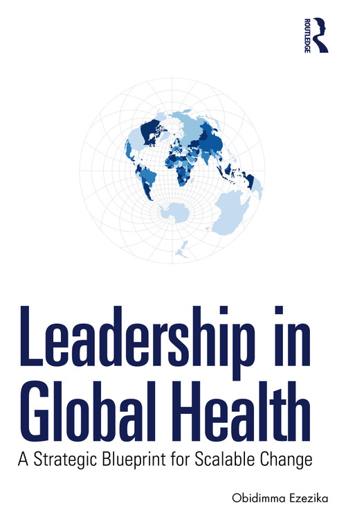 Leadership in Global Health (A Strategic Blueprint for Scalable Change) by Obidimma Ezezika, 9781041165903