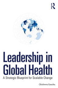 Leadership in Global Health (A Strategic Blueprint for Scalable Change) by Obidimma Ezezika, 9781041165903