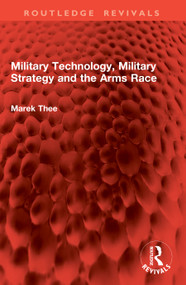 Military Technology, Military Strategy and the Arms Race by Marek Thee, 9781041004851