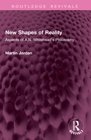 New Shapes of Reality (Aspects of A.N. Whitehead's Philosophy) by Martin Jordan, 9781032977355