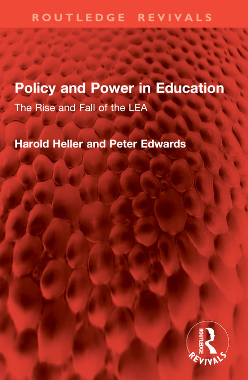 Policy and Power in Education (The Rise and Fall of the LEA) by Harold Heller, Peter Edwards, 9781032960890