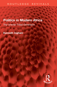 Politics in Modern Africa (The Uneven Tribal Dimension) by Kenneth Ingham, 9781041005452