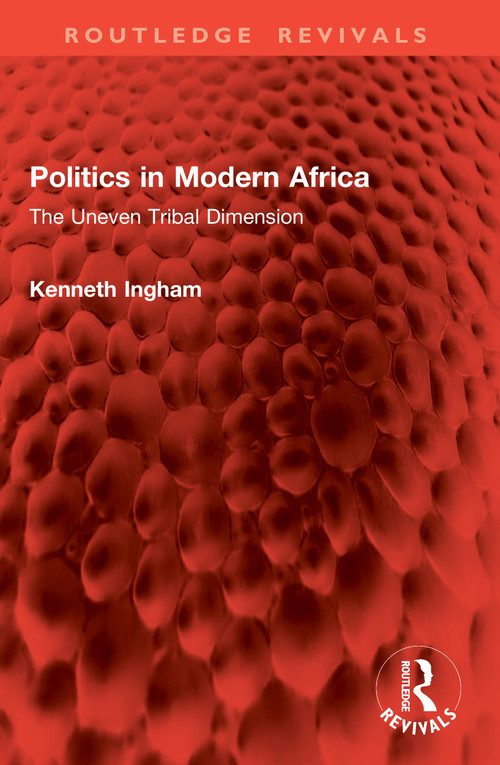 Politics in Modern Africa (The Uneven Tribal Dimension) by Kenneth Ingham, 9781041005452