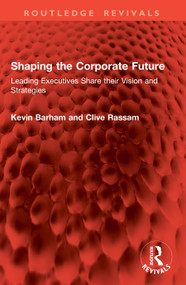 Shaping the Corporate Future (Leading Executives Share their Vision and Strategies) by Kevin Barham, Clive Rassam, 9781041004660