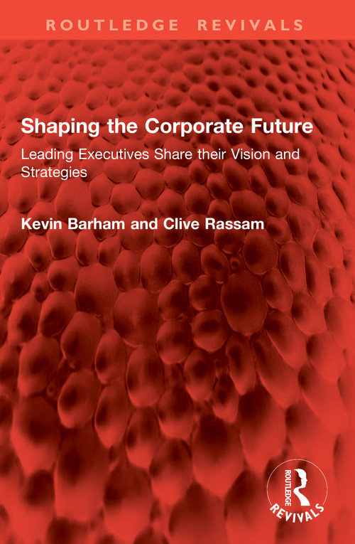 Shaping the Corporate Future (Leading Executives Share their Vision and Strategies) by Kevin Barham, Clive Rassam, 9781041004660