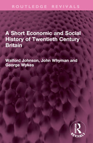 A Short Economic and Social History of Twentieth Century Britain by Walford Johnson, John Whyman, George Wykes, 9781032978291