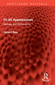 To All Appearances (Ideology and Performance) by Herbert Blau, 9781032978741
