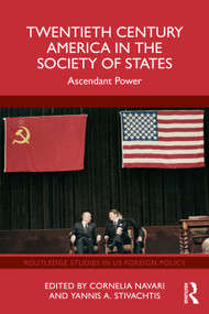 Twentieth Century America in the Society of States (Ascendant Power) by Cornelia Navari, Yannis A. Stivachtis, 9781041002024
