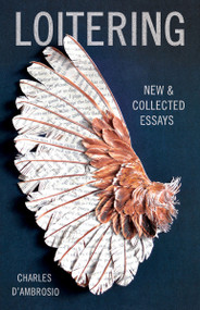 Loitering (New and Collected Essays) by Charles D'Ambrosio, 9781935639879