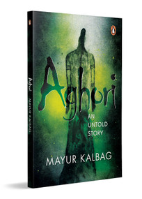 Aghori (An Untold Story) by Mayur Kalbag, 9780143468462