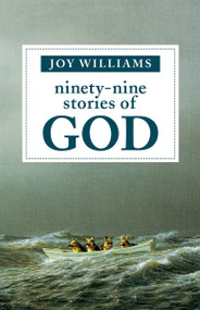 Ninety-Nine Stories of God by Joy Williams, 9781941040355