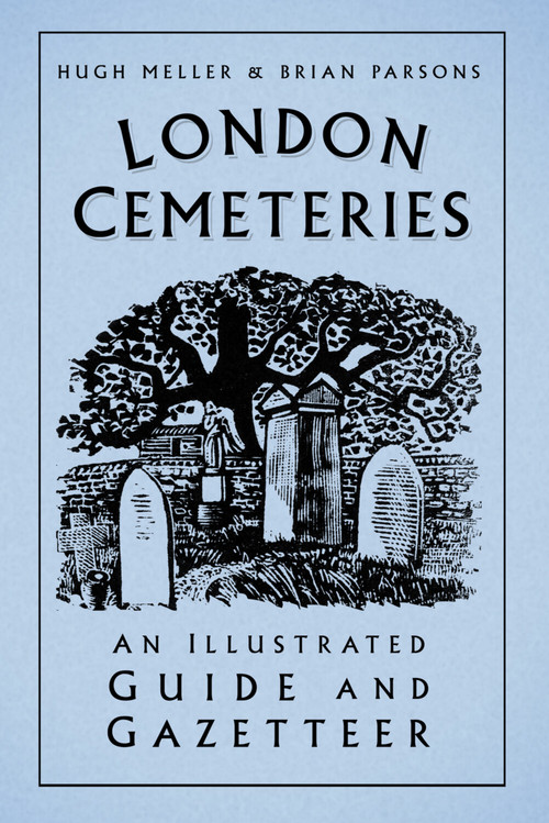 London Cemeteries (An Illustrated Guide and Gazetteer) by Hugh Meller, Brian Parson, 9780752461830