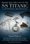 Report into the Loss of the SS Titanic (A Centennial Reappraisal) by Samuel Halpern, Cathy Akers-Jordan, George Behe, Bruce Beveridge, Mark Chirnside, Tad Fitch, Steve Hall, Lester Mitcham, Charles Weeks, Bill Wormstedt, Dave Gittins, J. Kent Layton, 9780752462103