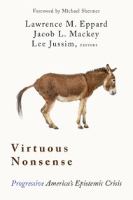 Virtuous Nonsense (Progressive America's Epistemic Crisis) by Lawrence M. Eppard,, Jacob L. Mackey, Lee Jussim, Michael Shermer, 9781634312905