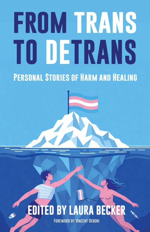 From Trans to Detrans (Personal Stories of Harm and Healing) by Laura Becker, Vincent Deboni, 9781634312943