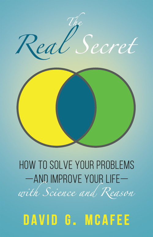The Real Secret (Solving Your Problems with Science and Reason) by David G. Mcafee, 9781634312967