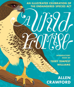 A Wild Promise (An Illustrated Celebration of The Endangered Species Act) by Allen Crawford, Terry Tempest Williams, 9781953534897