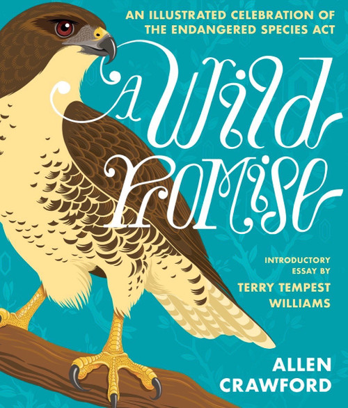 A Wild Promise (An Illustrated Celebration of The Endangered Species Act) by Allen Crawford, Terry Tempest Williams, 9781953534897