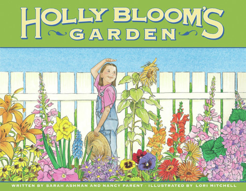 Holly Bloom's Garden by Sarah Ashman, Nancy Parent, Lori Mitchell, 9780979974601