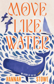 Move Like Water (My Story of the Sea) by Hannah Stowe, 9781963108255