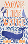 Move Like Water (My Story of the Sea) by Hannah Stowe, 9781963108255