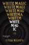 White Magic by Elissa Washuta, 9781951142391