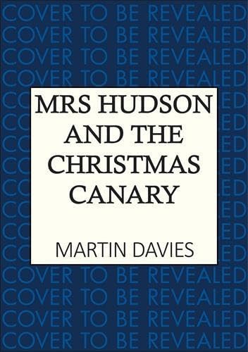 Mrs Hudson and the Christmas Canary (The latest in the bestselling Baker Street-set series) by Martin Davies, 9780749033965