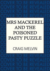Mrs Mackerel and the Poisoned Pasty Puzzle (Murder is on the menu in this new Cornish cosy crime series) by Craig Melvin, 9780749033132